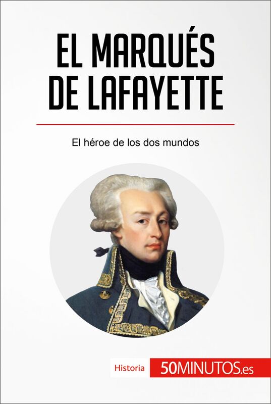 El marqués de Lafayette El héroe de los dos mundos