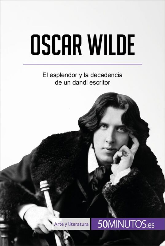 Oscar Wilde El esplendor y la decadencia de un dandi escritor