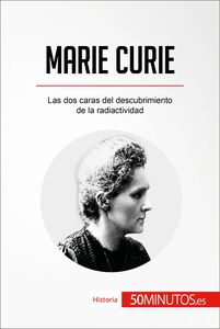 Marie Curie Las dos caras del descubrimiento de la radiactividad
