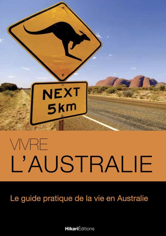Vivre l’Australie Le guide pratique de la vie en Australie