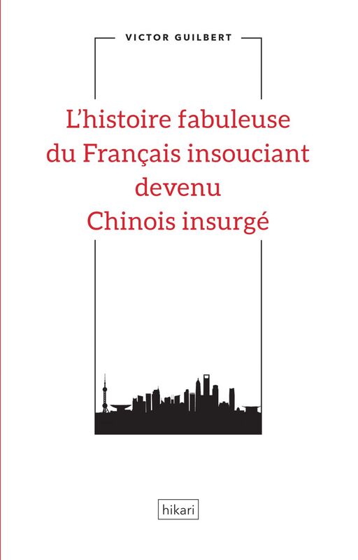 L'histoire fabuleuse du Français insouciant devenu Chinois insurgé Une fable révolutionnaire