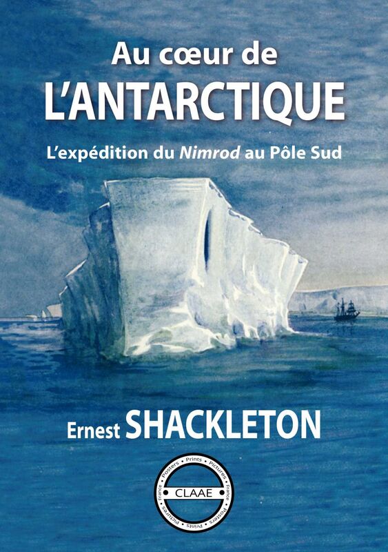 Au cœur de l'Antarctique L’expédition du Nimrod au Pôle Sud