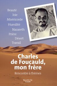 Charles de Foucauld, mon frère Rencontres à thèmes