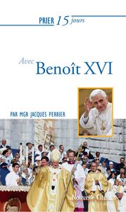 Prier 15 jours avec Benoît XVI Un livre pratique et accessible