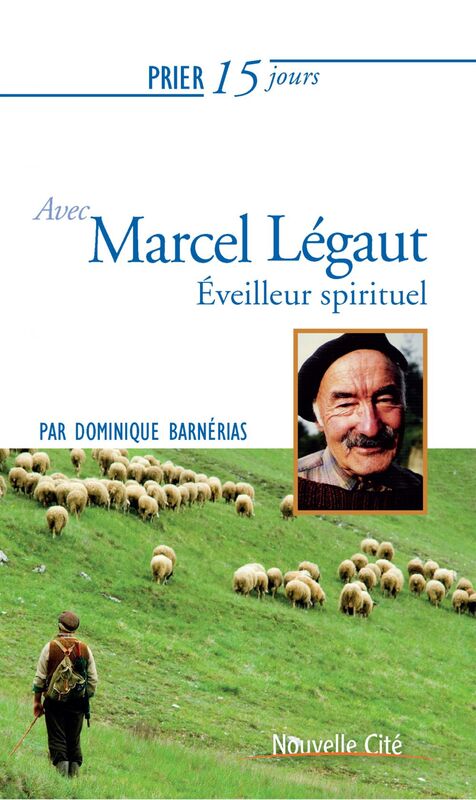 Prier 15 jours avec Marcel Légaut Éveilleur spirituel