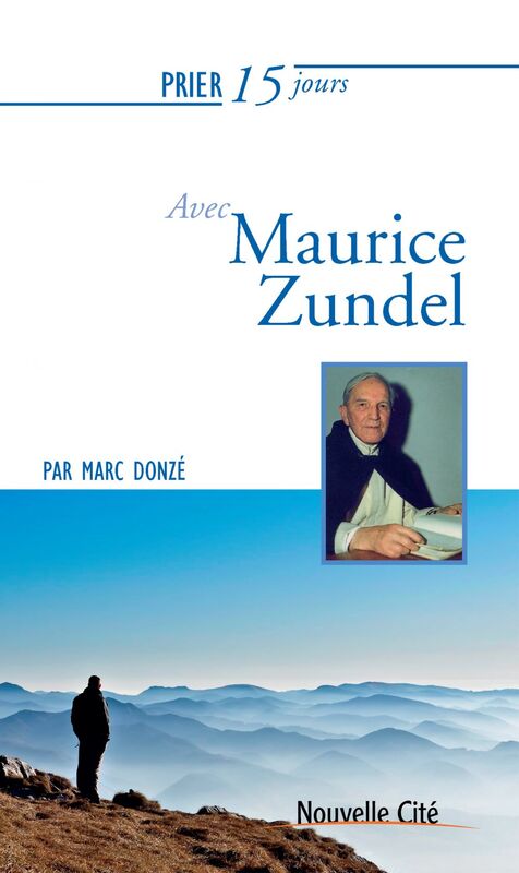 Prier 15 jours avec Maurice Zundel Un livre pratique et accessible