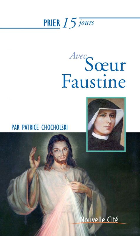 Prier 15 jours avec Sœur Faustine Un livre pratique et accessible