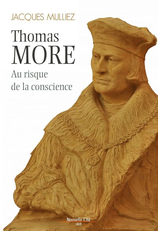 Thomas More, au risque de la conscience Biographie de l'écrivain anglais