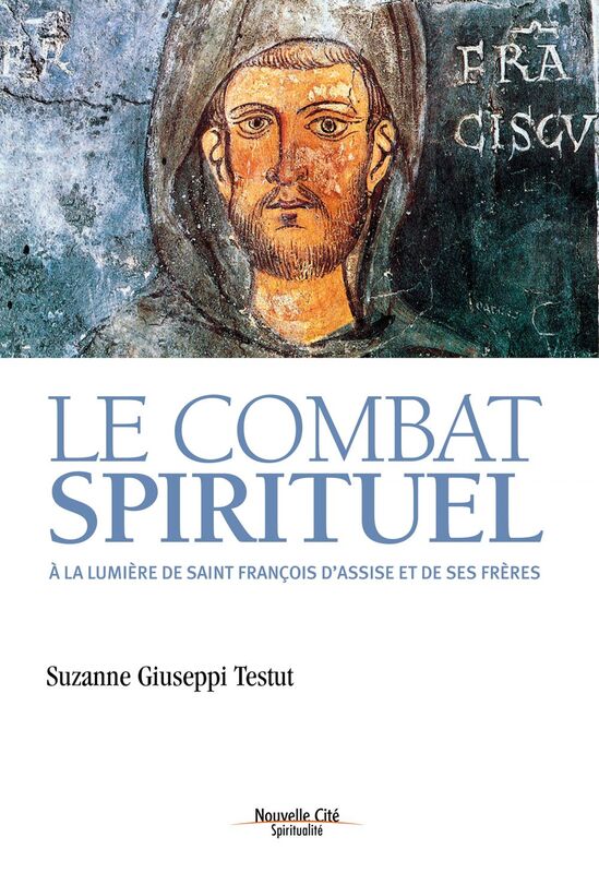 Le combat spirituel A la lumière de saint François d'Assise et de ses frères
