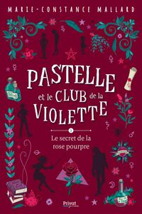 Pastelle et le club de la Violette- T3 Le secret de la rose pourpre