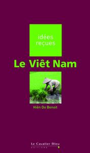 VIET NAM (LE) -BE idées reçues sur le Viêt Nam