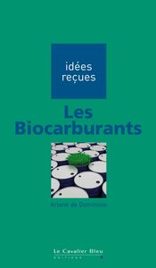 Les biocarburants Idées reçues sur les biocarburants