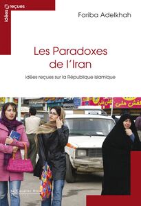 Le Paradoxe de l'iran - idees recues sur la republiq islami idées reçues sur la République islamique
