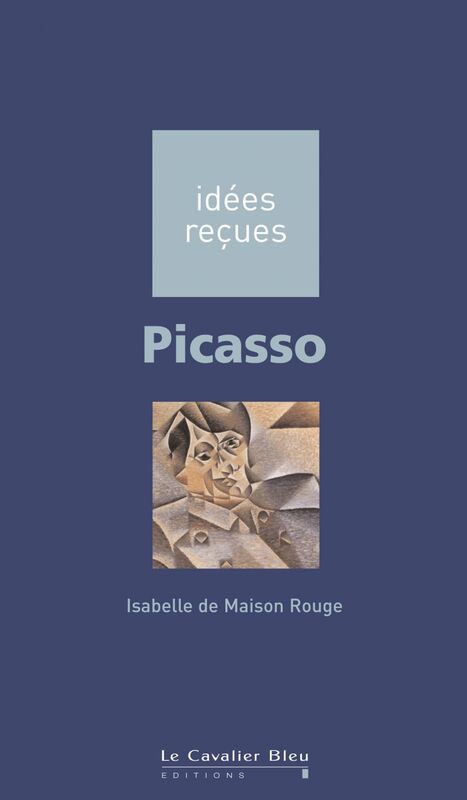 Picasso idées reçues sur Picasso