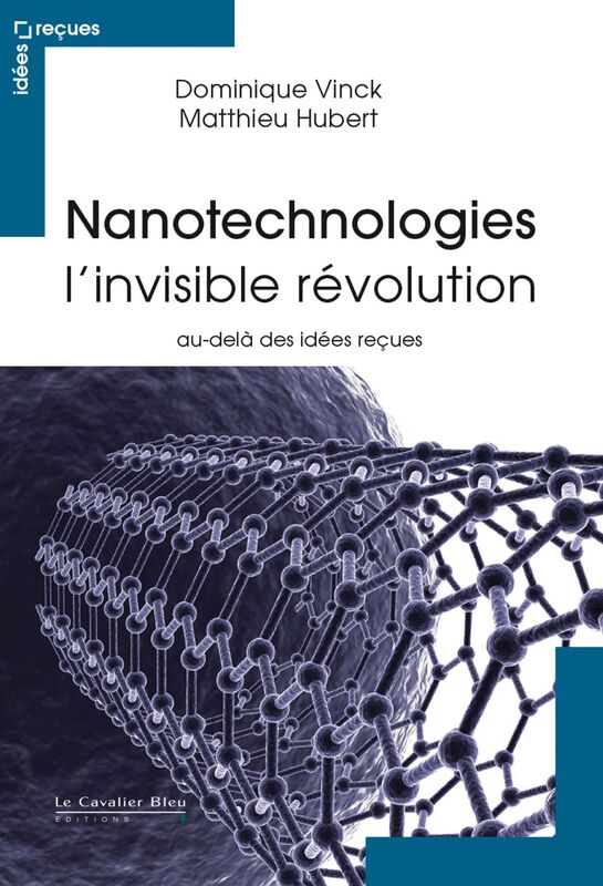 Nanotechnologies - l'invisible revolution au-delà des idées reçues