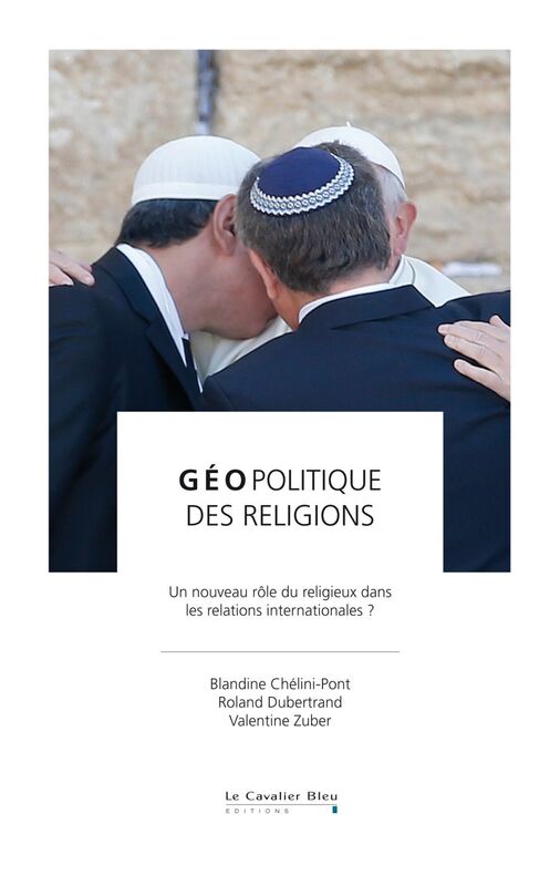Geopolitique des religions un nouveau rôle du religieux dans les relations internationales ?