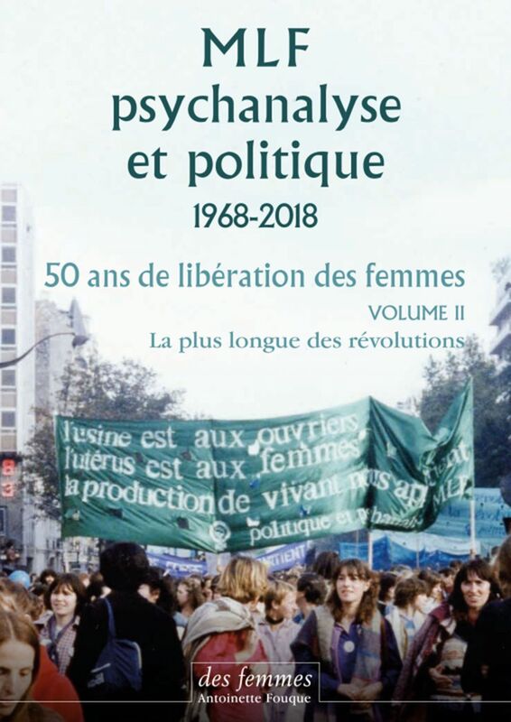 MLF-PSYCHANALYSE ET POLITIQUE 50 ANS DE LIBERATION DES FEMME Vol. 2 : La plus longue des révolutions