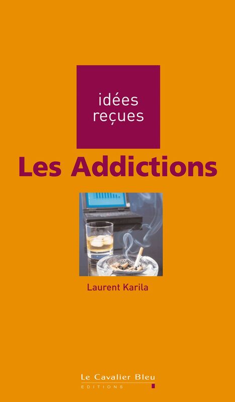 Les Addictions idées reçues sur les addictions