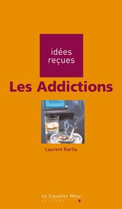Les Addictions idées reçues sur les addictions