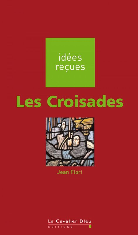 CROISADES (LES) -BE idées reçues sur les croisades