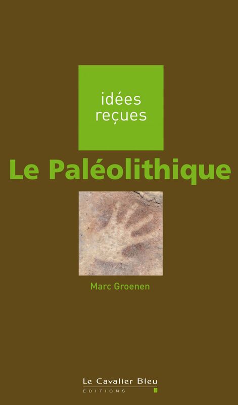 PALEOLITHIQUE (LE) -BE idées reçues sur le paléolithique