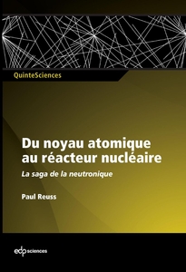 Du noyau atomique au réacteur nucléaire La saga de la neutronique  française