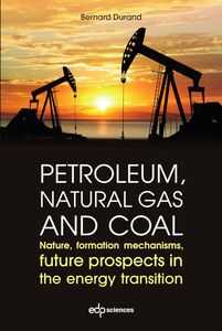 Petroleum, natural gas and coal Nature, formation mechanisms, future prospects in the energy transition