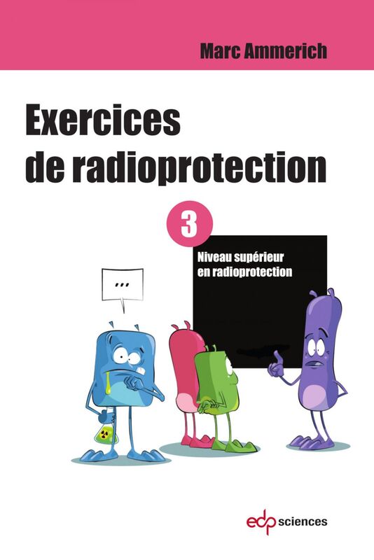 Exercices de radioprotection - Tome 3 Niveau supérieur en radioprotection