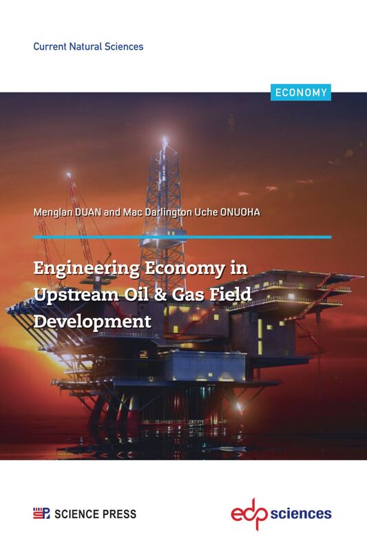 Engineering Economy in Upstream Oil & Gas Field Development A Concise Appraisal Technique for Investment Decision in Upstream Oil/Gas Projects