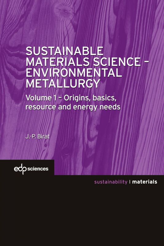 Sustainable Materials Science - Environmental Metallurgy Volume 1 : Origins, basics, resource and energy needs