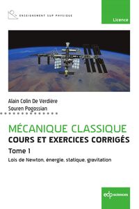 Mécanique classique Tome 1 - Cours et exercices corrigés - Tome 1 Lois de Newton, énergie, statique, gravitation
