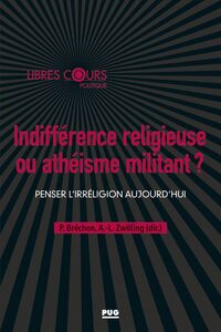 Indifférence religieuse ou athéisme militant ? Penser l'irréligion aujourd'hui