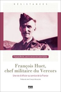 François Huet, chef militaire du Vercors Une vie d'officier  au service de la France