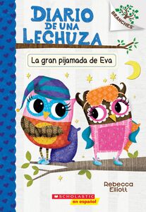 Diario de una Lechuza #9: La gran pijamada de Eva (Eva's Big Sleepover) Un libro de la serie Branches