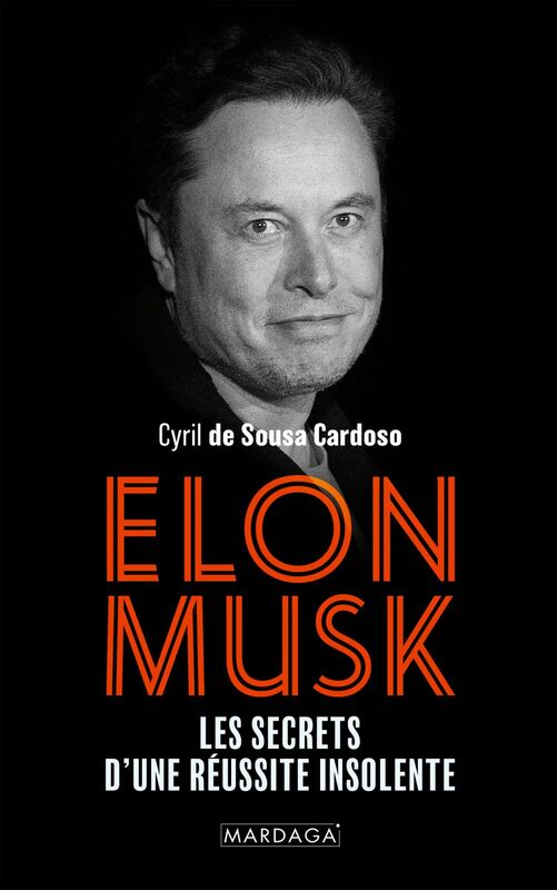 Elon Musk Les secrets d'une réussite insolente