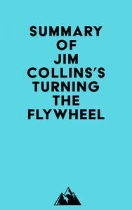 Summary of Jim Collins's Turning the Flywheel
