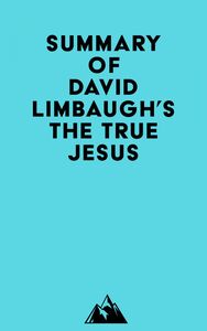 Summary of David Limbaugh's The True Jesus