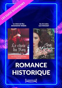 Duo Sudarenes : Romance Historique Le Choix du Roy / Jeu de Mains