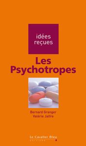 Psychotropes (les) idées reçues sur les psychotropes