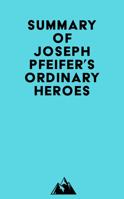 Summary of Joseph Pfeifer's Ordinary Heroes