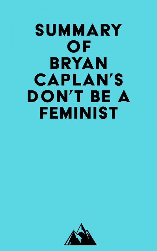 Summary of Bryan Caplan's Don't Be a Feminist