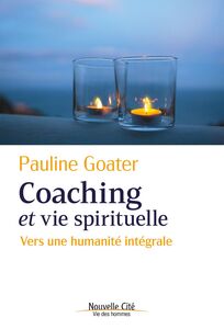 Coaching et vie spirituelle Vers une humanité intégrale