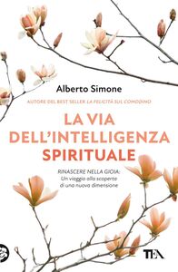 La via dell’Intelligenza spirituale La via dell’Intelligenza Spirituale per salvare noi stessi e il mondo