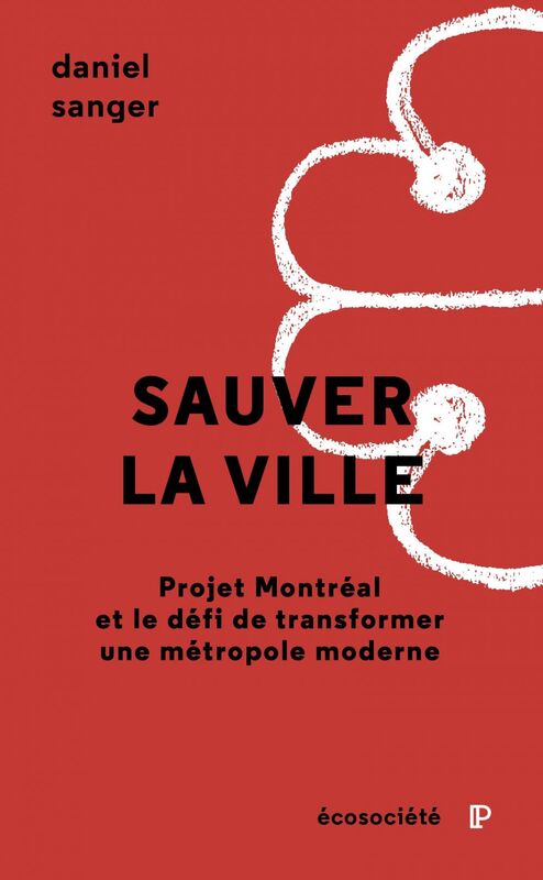 Sauver la ville Projet Montréal et le défi de transformer une métropole moderne