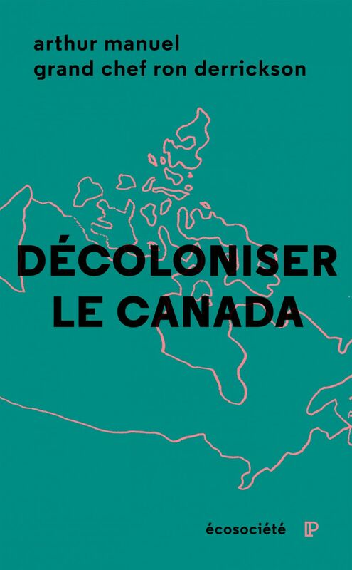 Décoloniser le Canada Cinquante ans de militantisme autochtone