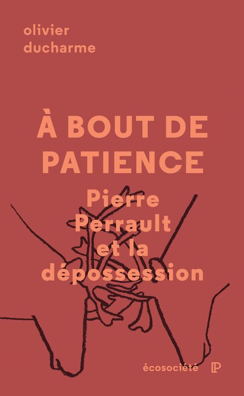 À bout de patience Pierre Perrault et la dépossession