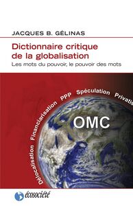 Dictionnaire critique de la globalisation Les mots du pouvoir, le pouvoir des mots