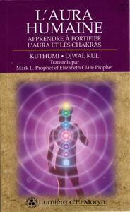L'Aura humaine Apprendre à fortifier l'aura et les chakras