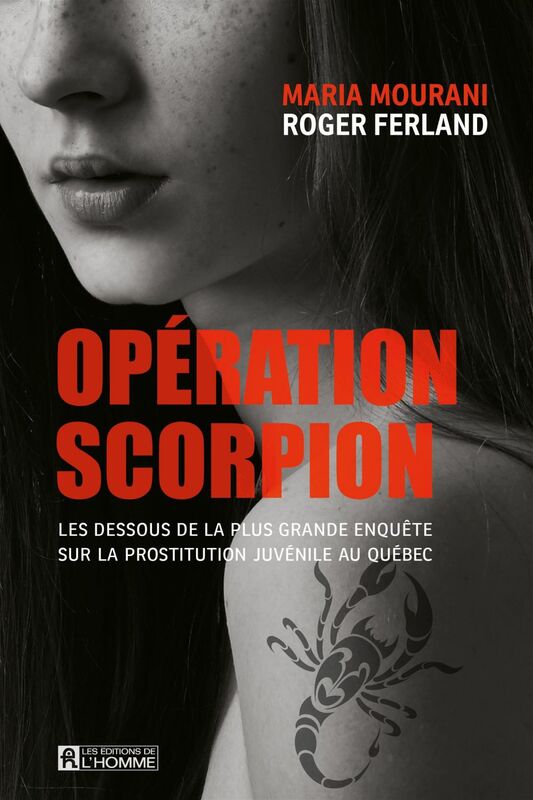 Opération Scorpion Les dessous de la plus grande enquête sur la prostitution juvénile au Québec