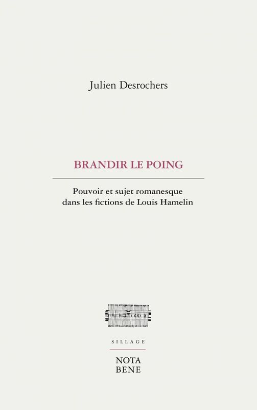 Brandir le poing Pouvoir et sujet romanesque dans les fictions de Louis Hamelin
